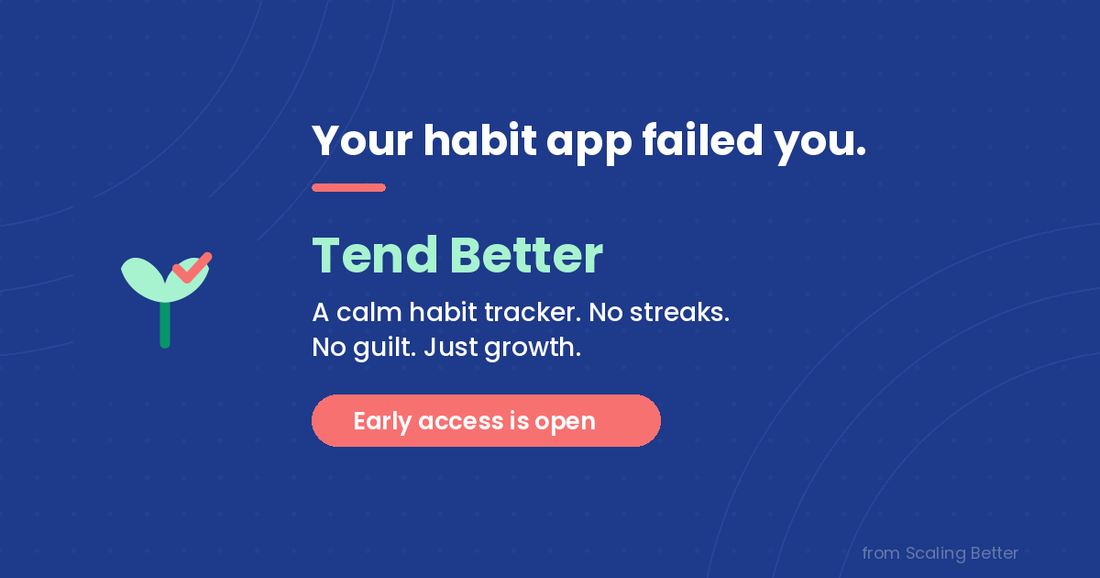 Introducing Tend Better: A Quiet Habit Tracker for Overwhelmed People
