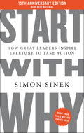 Start with Why — How Great Leaders Inspire Everyone to Take Action (15th Anniversary Edition)