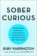 Sober Curious — The Blissful Sleep, Greater Focus, and Deep Connection Awaiting Us All on the Other Side of Alcohol